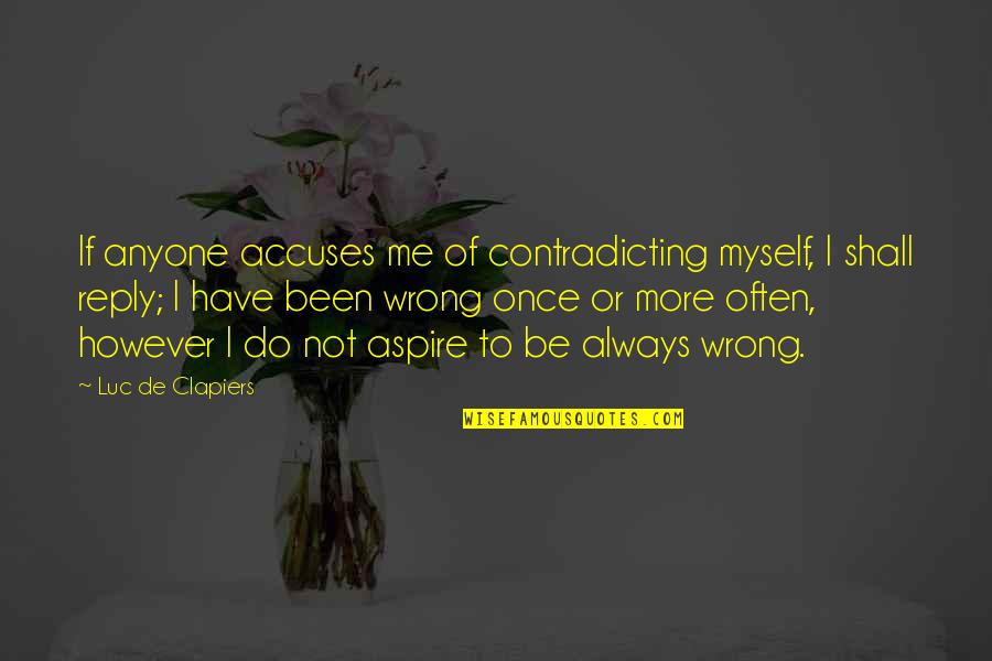 Always Be Me Quotes By Luc De Clapiers: If anyone accuses me of contradicting myself, I