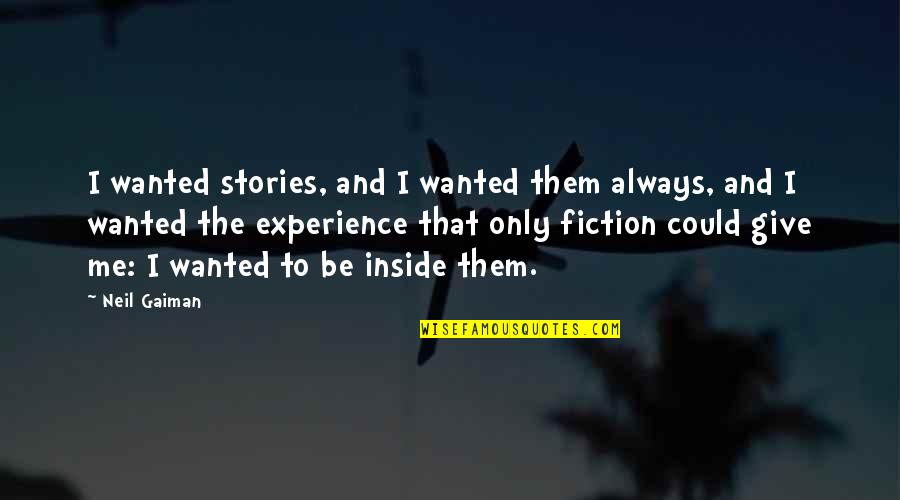 Always Be Me Quotes By Neil Gaiman: I wanted stories, and I wanted them always,