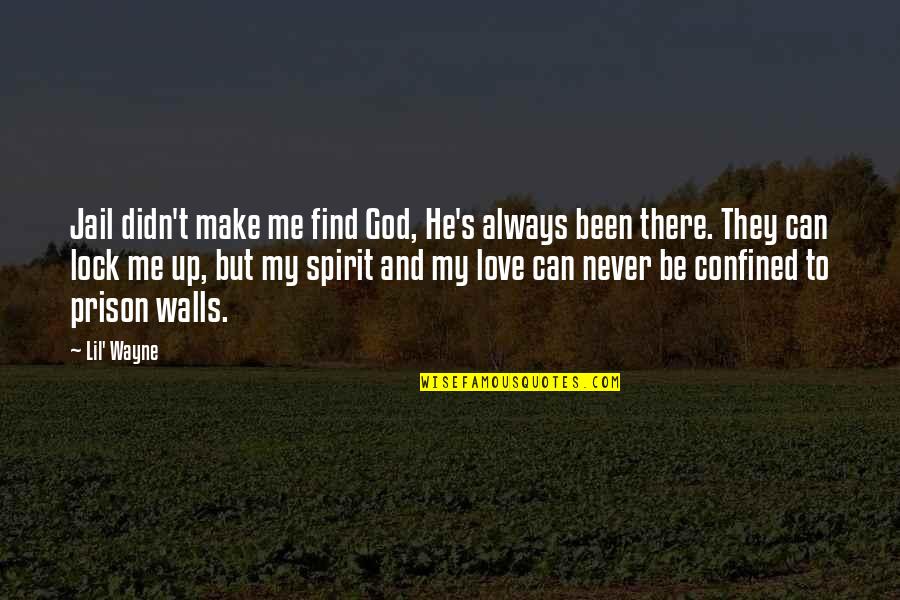 Always Be My Love Quotes By Lil' Wayne: Jail didn't make me find God, He's always Always Be My Love Quotes By Lil' Wayne: Jail didn't make me find God, He's always