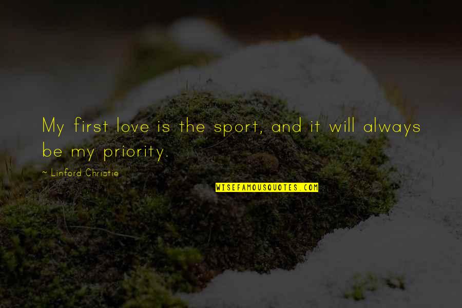 Always Be My Love Quotes By Linford Christie: My first love is the sport, and it Always Be My Love Quotes By Linford Christie: My first love is the sport, and it