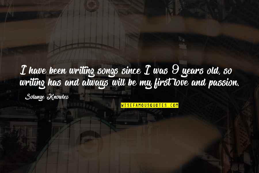 Always Be My Love Quotes By Solange Knowles: I have been writing songs since I was Always Be My Love Quotes By Solange Knowles: I have been writing songs since I was