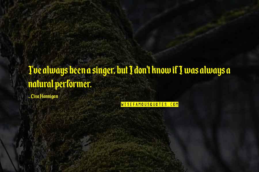 Always Be Natural Quotes By Lisa Hannigan: I've always been a singer, but I don't