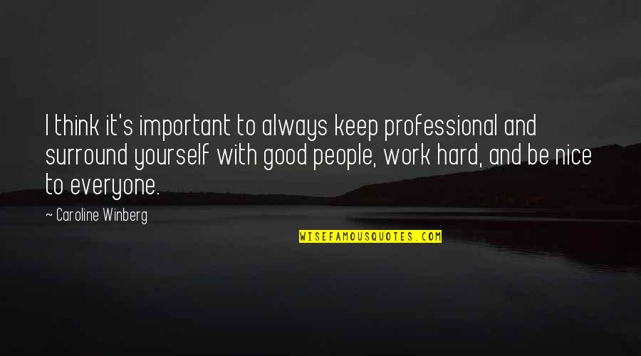 Always Be Nice Quotes By Caroline Winberg: I think it's important to always keep professional