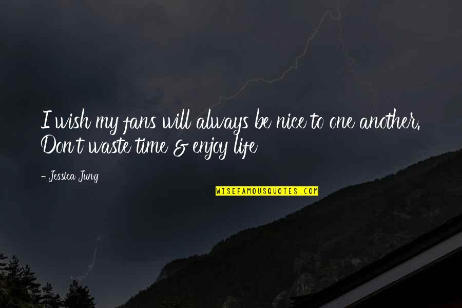 Always Be Nice Quotes By Jessica Jung: I wish my fans will always be nice