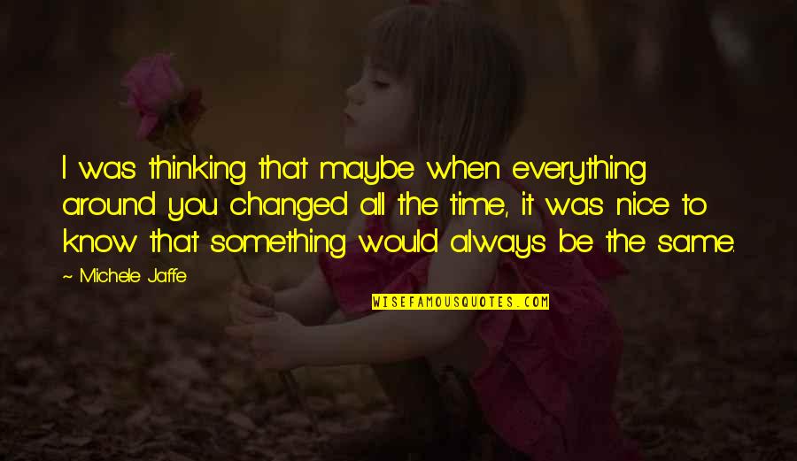 Always Be Nice Quotes By Michele Jaffe: I was thinking that maybe when everything around