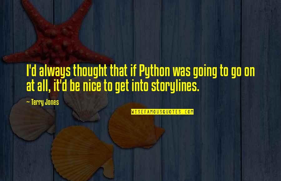 Always Be Nice Quotes By Terry Jones: I'd always thought that if Python was going