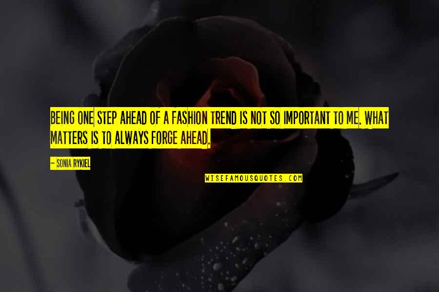 Always Be One Step Ahead Quotes By Sonia Rykiel: Being one step ahead of a fashion trend