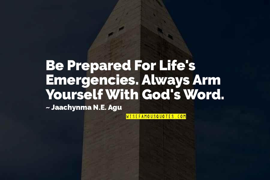 Always Be Prepared Quotes By Jaachynma N.E. Agu: Be Prepared For Life's Emergencies. Always Arm Yourself