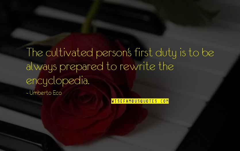 Always Be Prepared Quotes By Umberto Eco: The cultivated person's first duty is to be