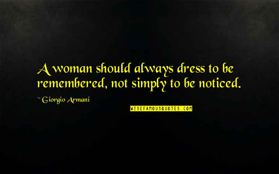Always Be Remembered Quotes By Giorgio Armani: A woman should always dress to be remembered,