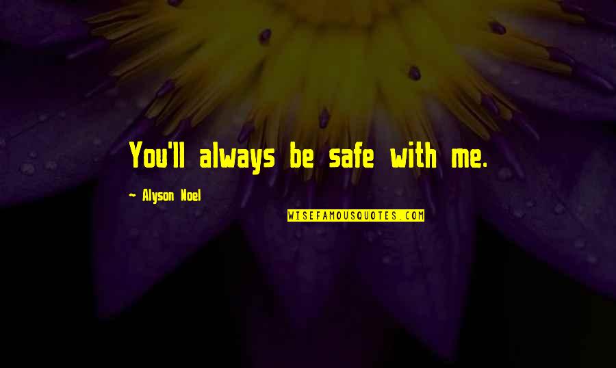 Always Be Safe Quotes By Alyson Noel: You'll always be safe with me.