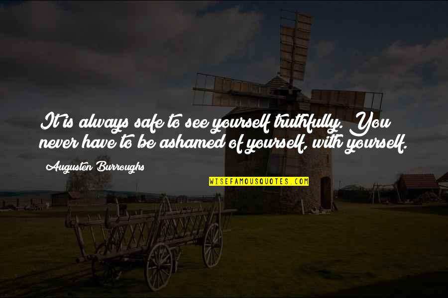 Always Be Safe Quotes By Augusten Burroughs: It is always safe to see yourself truthfully.