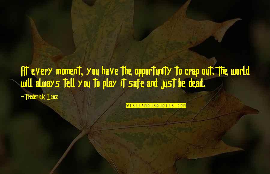 Always Be Safe Quotes By Frederick Lenz: At every moment, you have the opportunity to