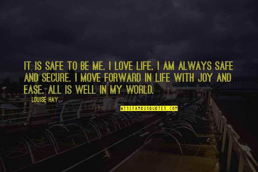 Always Be Safe Quotes By Louise Hay: It is safe to be me. I love