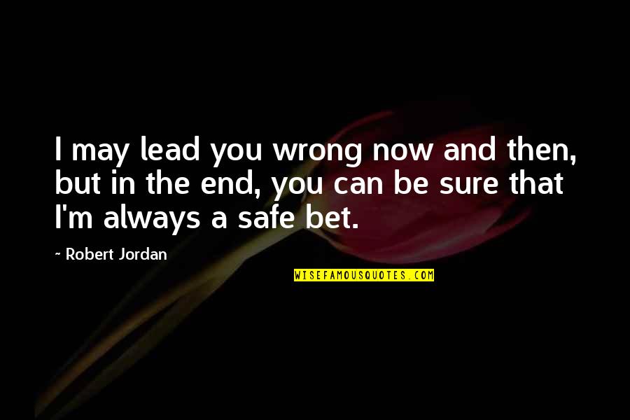 Always Be Safe Quotes By Robert Jordan: I may lead you wrong now and then,