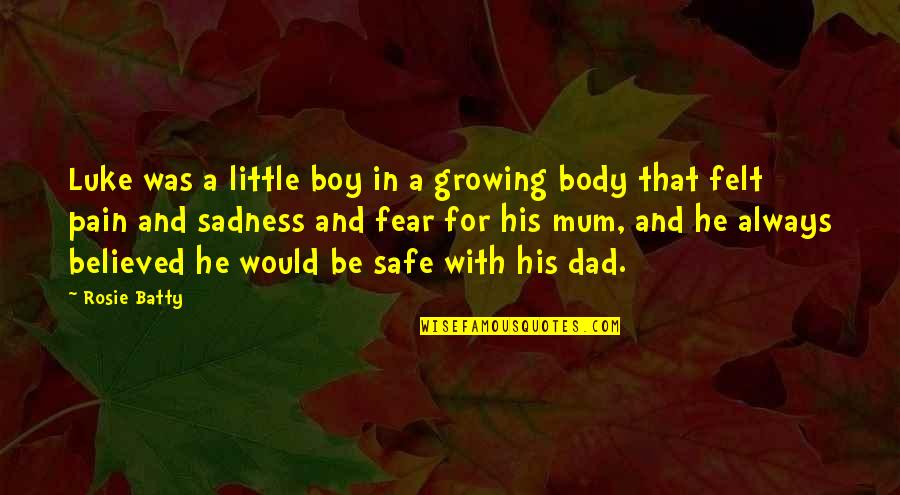 Always Be Safe Quotes By Rosie Batty: Luke was a little boy in a growing