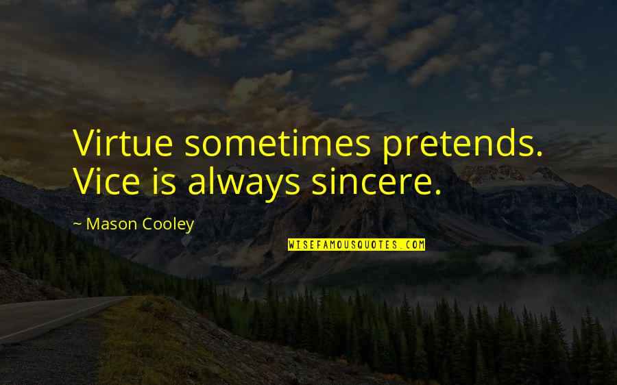 Always Be Sincere Quotes By Mason Cooley: Virtue sometimes pretends. Vice is always sincere.