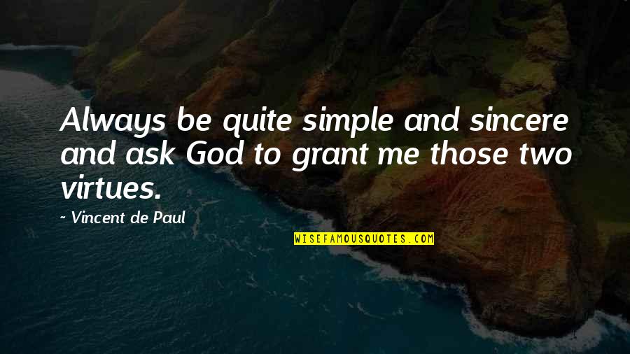 Always Be Sincere Quotes By Vincent De Paul: Always be quite simple and sincere and ask