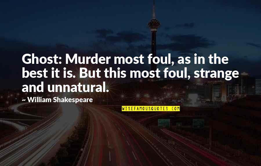 Always Be Sincere Quotes By William Shakespeare: Ghost: Murder most foul, as in the best