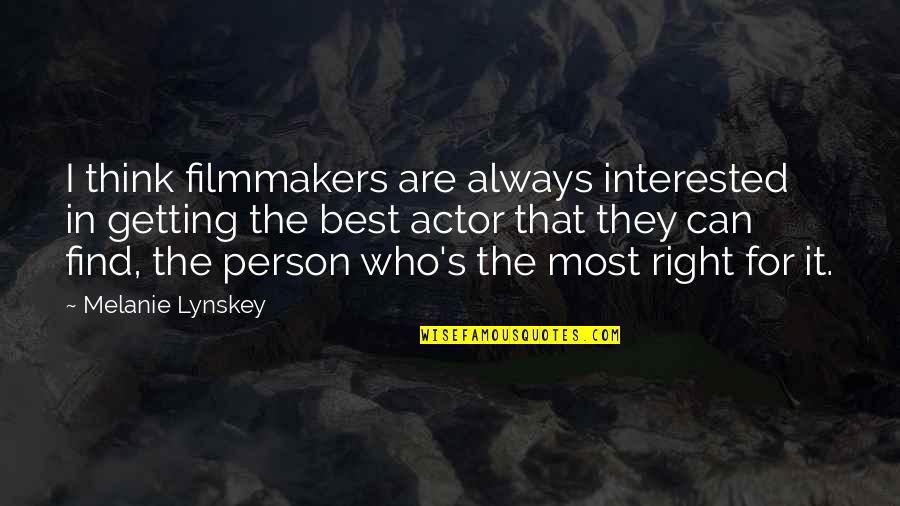 Always Be The Best Person You Can Be Quotes By Melanie Lynskey: I think filmmakers are always interested in getting