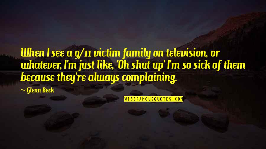 Always Be There For Family Quotes By Glenn Beck: When I see a 9/11 victim family on