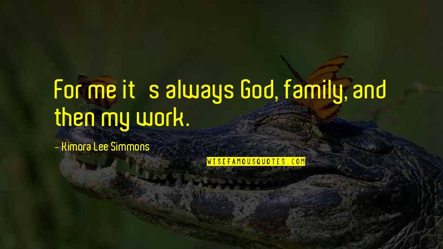 Always Be There For Me Quotes By Kimora Lee Simmons: For me it's always God, family, and then