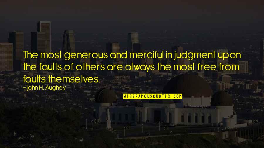 Always Be There For Others Quotes By John H. Aughey: The most generous and merciful in judgment upon