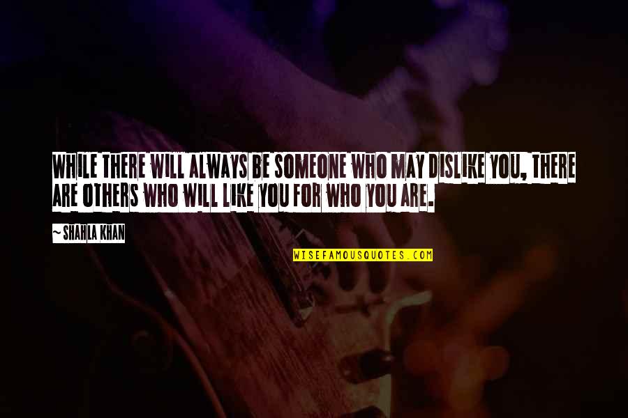 Always Be There For Others Quotes By Shahla Khan: While there will always be someone who may