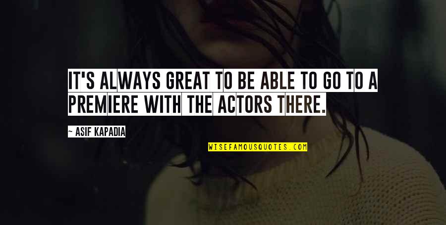 Always Be There Quotes By Asif Kapadia: It's always great to be able to go