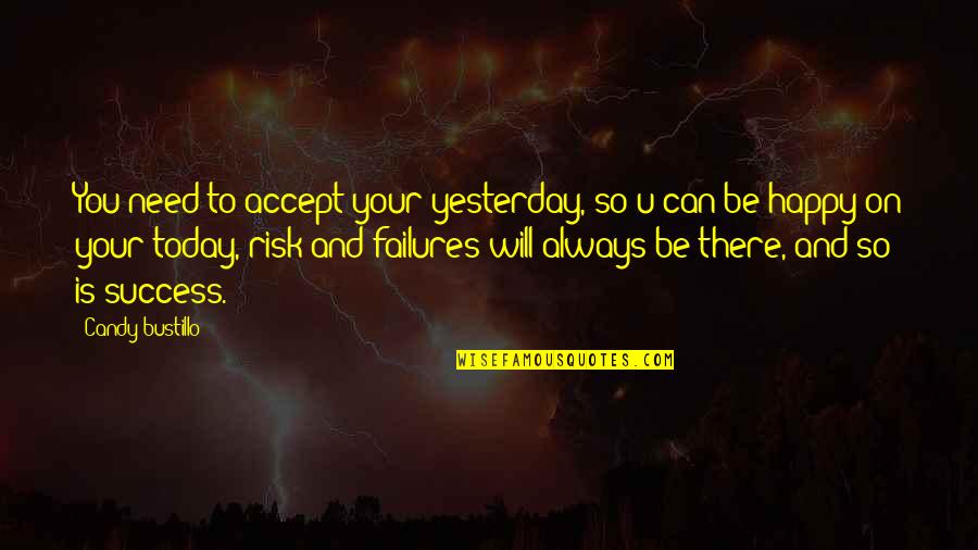 Always Be There Quotes By Candy Bustillo: You need to accept your yesterday, so u