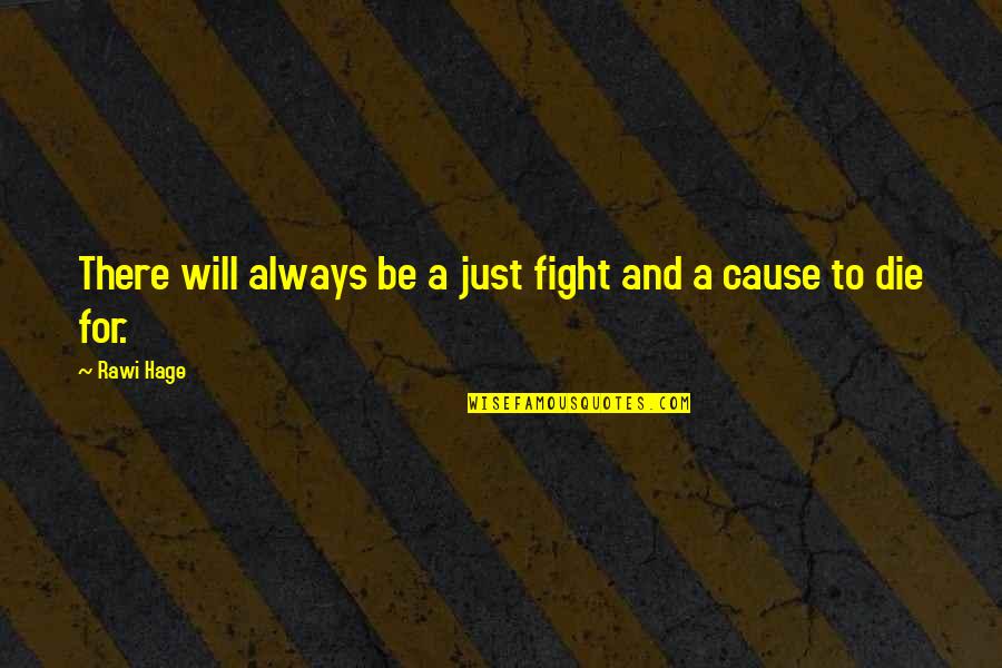 Always Be There Quotes By Rawi Hage: There will always be a just fight and