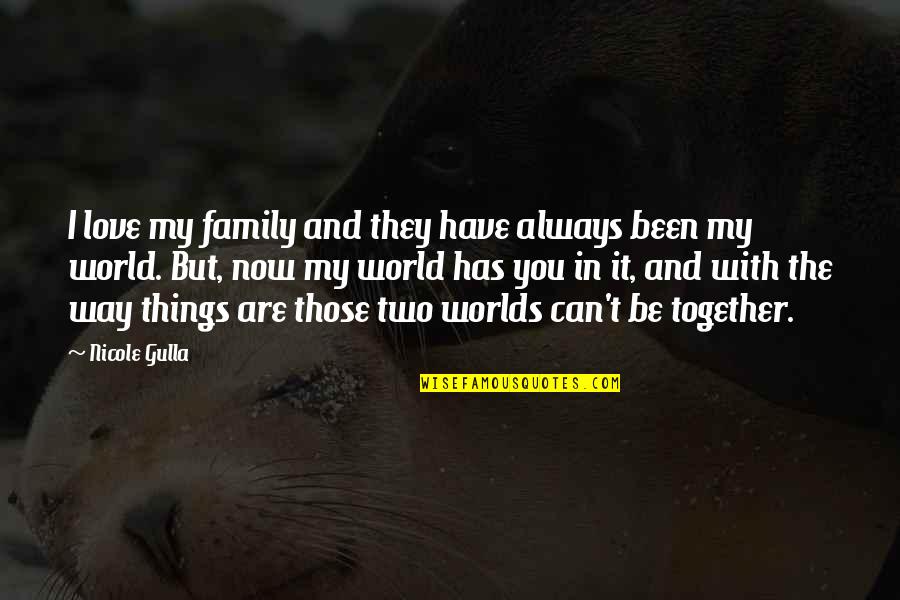 Always Be Together Best Quotes By Nicole Gulla: I love my family and they have always