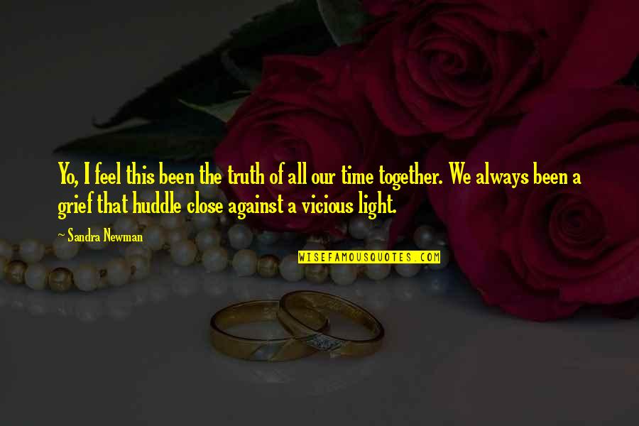 Always Be Together Best Quotes By Sandra Newman: Yo, I feel this been the truth of Always Be Together Best Quotes By Sandra Newman: Yo, I feel this been the truth of