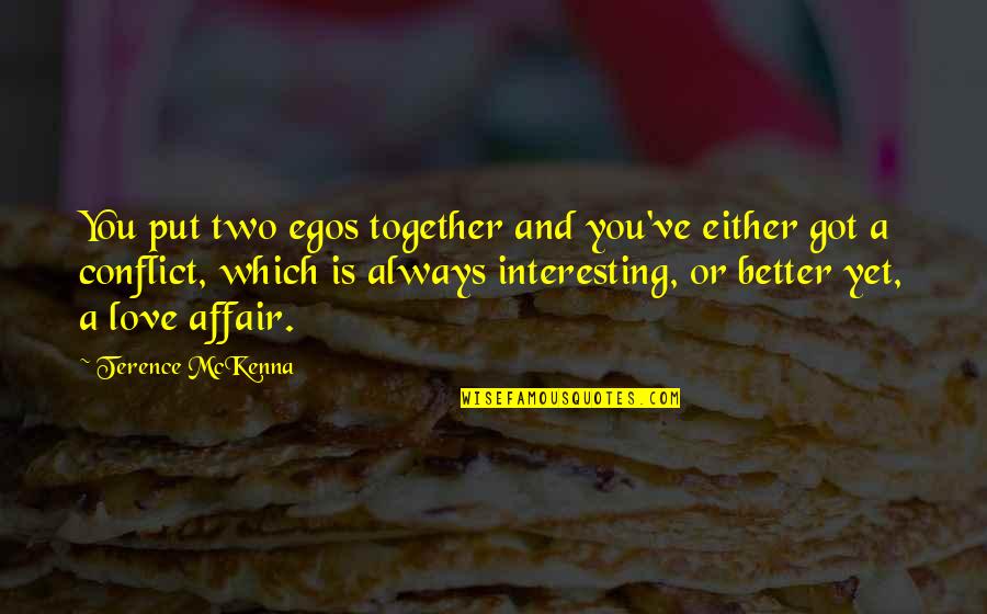 Always Be Together Best Quotes By Terence McKenna: You put two egos together and you've either