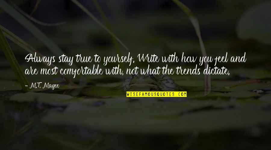 Always Be True To Yourself Quotes By M.T. Magee: Always stay true to yourself. Write with how