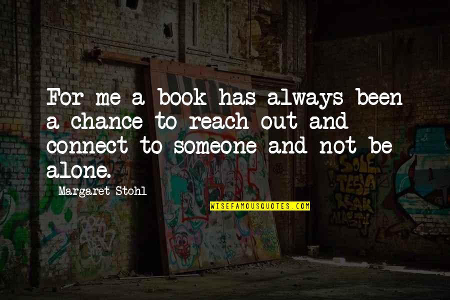 Always Been Alone Quotes By Margaret Stohl: For me a book has always been a