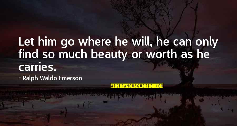 Always Been Alone Quotes By Ralph Waldo Emerson: Let him go where he will, he can