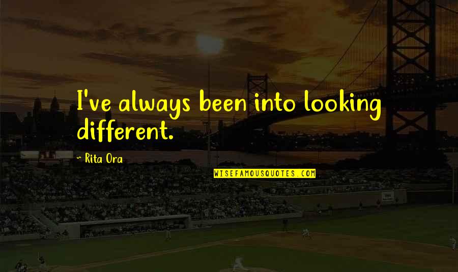 Always Been Different Quotes By Rita Ora: I've always been into looking different. Always Been Different Quotes By Rita Ora: I've always been into looking different.