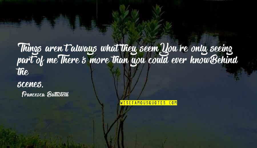Always Behind Me Quotes By Francesca Battistelli: Things aren't always what they seemYou're only seeing