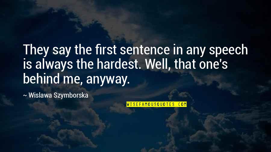 Always Behind Me Quotes By Wislawa Szymborska: They say the first sentence in any speech