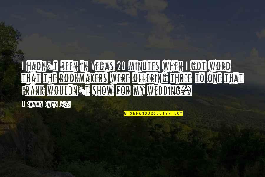 Always Being A Second Choice Quotes By Sammy Davis Jr.: I hadn't been in Vegas 20 minutes when