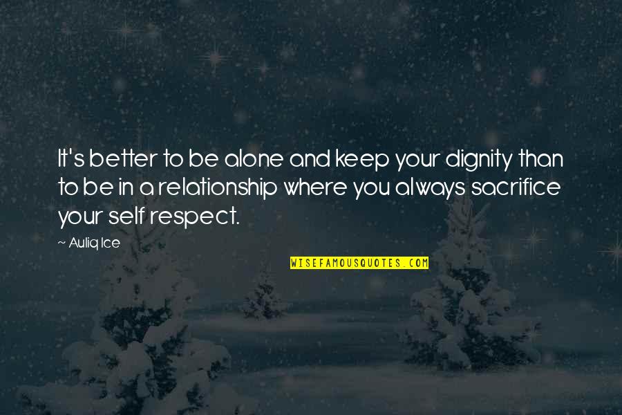 Always Being Alone Quotes By Auliq Ice: It's better to be alone and keep your