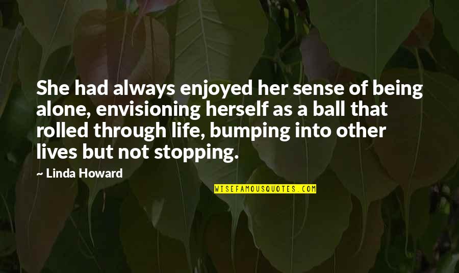 Always Being Alone Quotes By Linda Howard: She had always enjoyed her sense of being