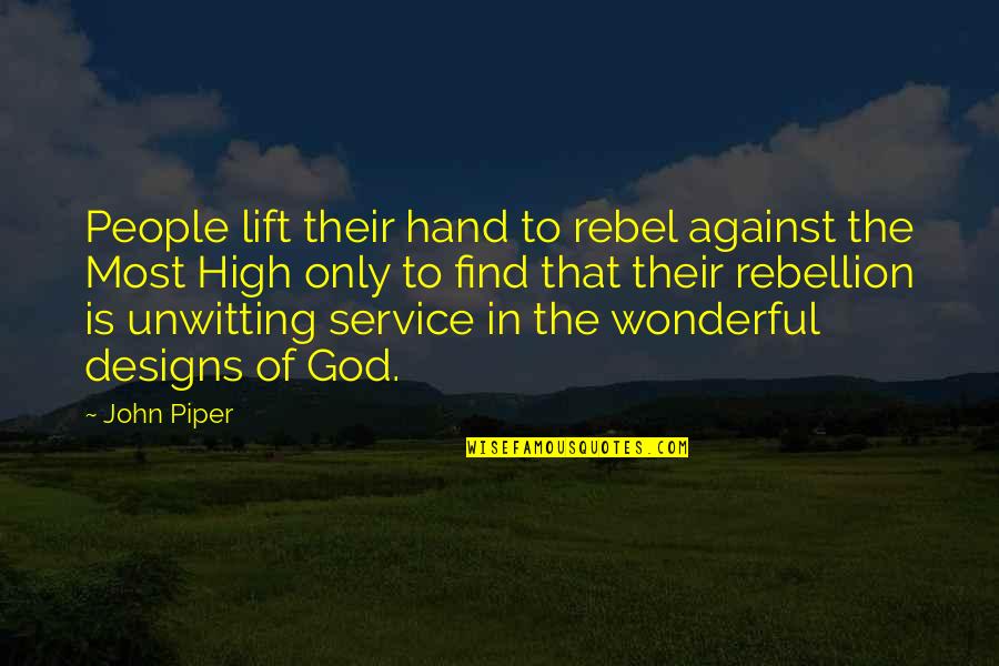 Always Being Available Quotes By John Piper: People lift their hand to rebel against the