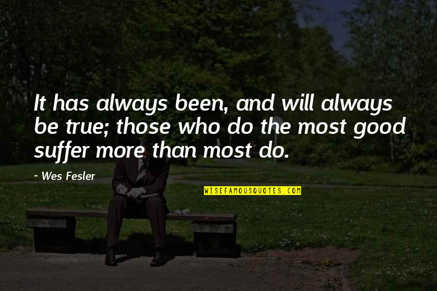 Always Being Good Quotes By Wes Fesler: It has always been, and will always be
