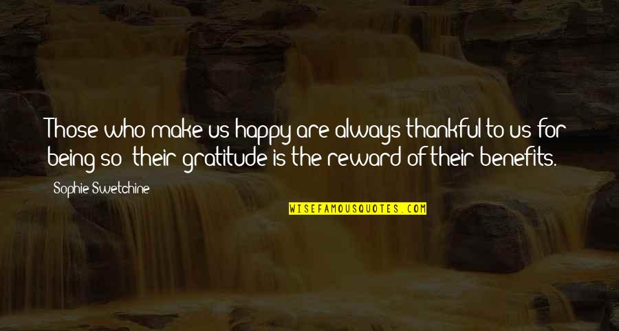 Always Being Happy Quotes By Sophie Swetchine: Those who make us happy are always thankful