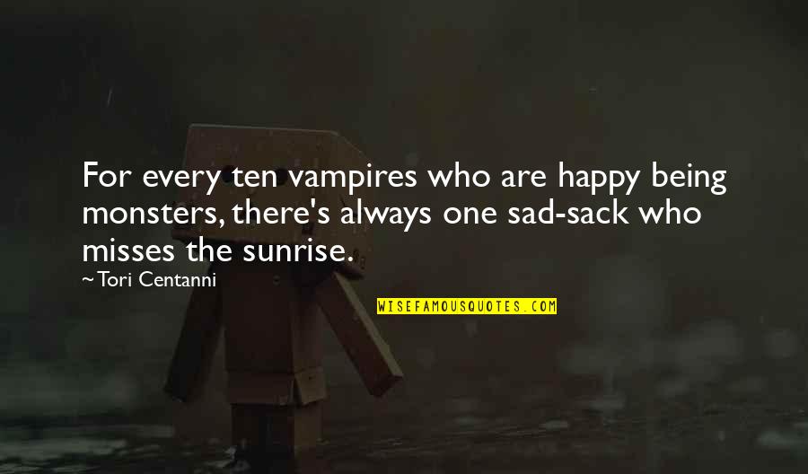 Always Being Happy Quotes By Tori Centanni: For every ten vampires who are happy being