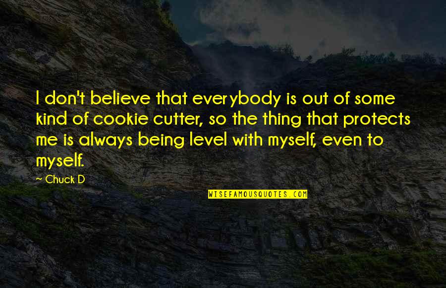 Always Being Kind Quotes By Chuck D: I don't believe that everybody is out of