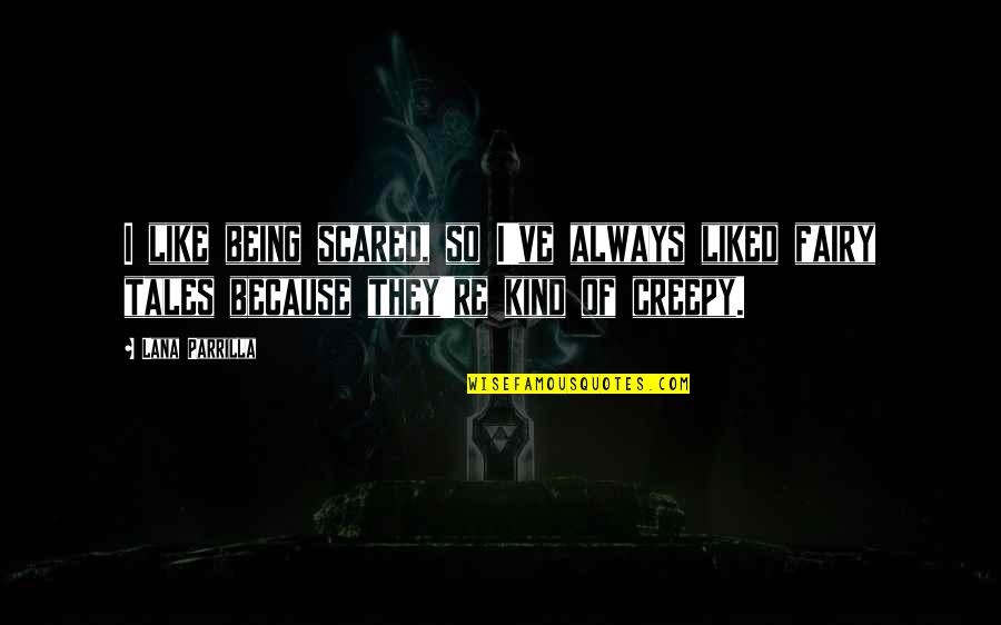 Always Being Kind Quotes By Lana Parrilla: I like being scared, so I've always liked