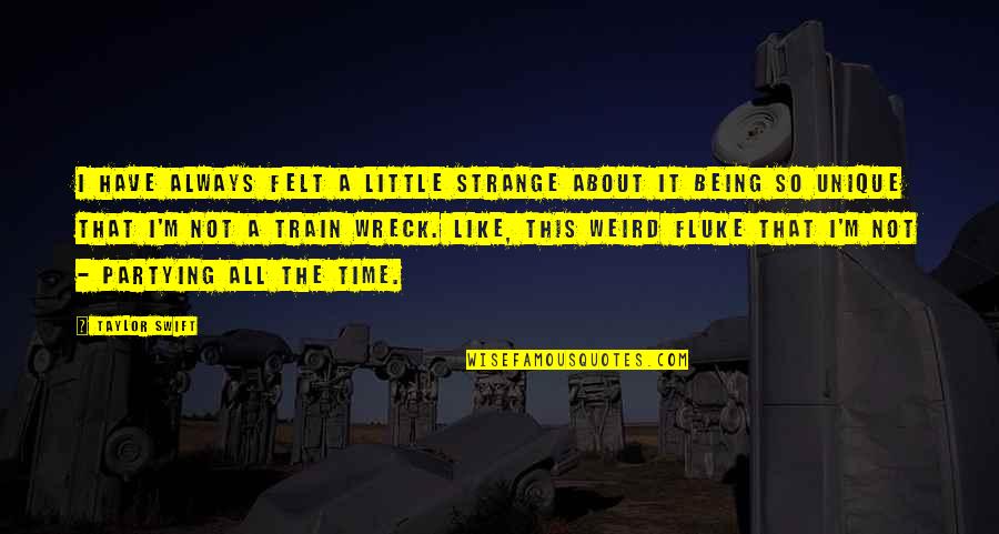 Always Being On Time Quotes By Taylor Swift: I have always felt a little strange about